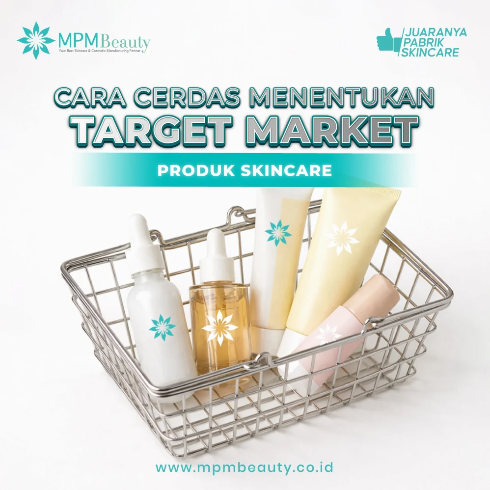 Panduan Strategis Cara Menentukan Target Pasar Untuk Skincare Yang Tepat Dan Terukur